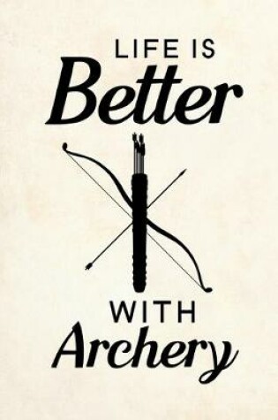 Cover of Life Is Better With Archery