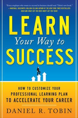 Book cover for Learn Your Way to Success: How to Customize Your Professional Learning Plan to Accelerate Your Career