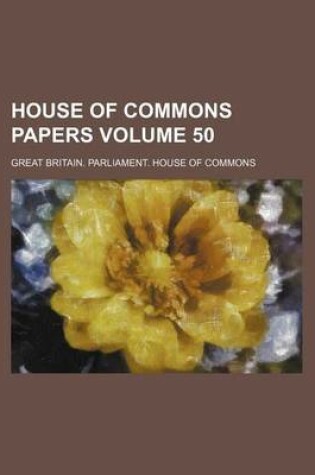 Cover of House of Commons Papers Volume 50