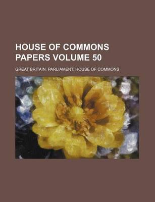 Book cover for House of Commons Papers Volume 50