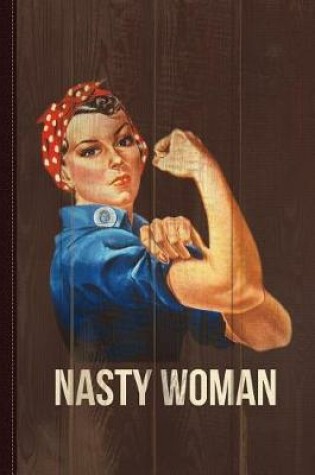 Cover of Nasty Woman Rosie the Riveter Journal Notebook