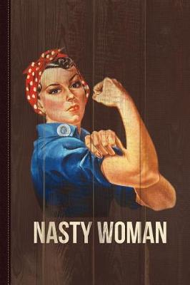 Book cover for Nasty Woman Rosie the Riveter Journal Notebook