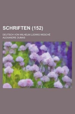 Cover of Schriften; Deutsch Von Wilhelm Ludwig Wesche (152 )