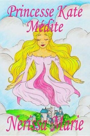 Cover of Princesse Kate Médite (Livre Pour Enfants Sur La Méditation Consciente, Livre Enfant, Livre Jeunesse, Conte Enfant, Livre Pour Enfant, Histoire Pour Enfant, Livre Bébé, Enfant, Bébé, Livre Enfant)