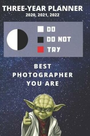 Cover of 3 Year Monthly Planner For 2020, 2021, 2022 - Best Gift For Photographer - Funny Yoda Quote Appointment Book - Three Years Weekly Agenda Logbook For Photography Student