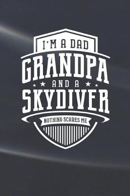 Book cover for I'm A Dad Grandpa & A Skydiver Nothing Scares Me