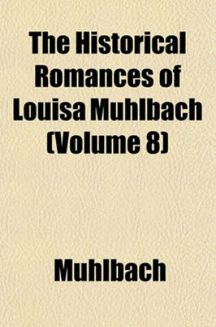 Cover of The Historical Romances of Louisa Muhlbach (Volume 8)