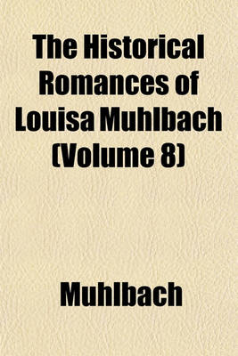 Book cover for The Historical Romances of Louisa Muhlbach (Volume 8)