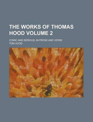 Book cover for The Works of Thomas Hood; Comic and Serious, in Prose and Verse Volume 2