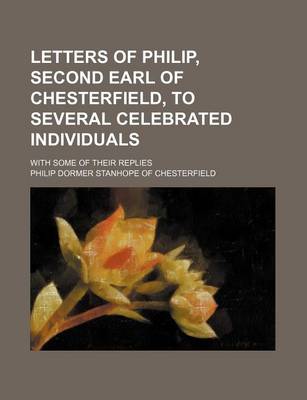 Book cover for Letters of Philip, Second Earl of Chesterfield, to Several Celebrated Individuals; With Some of Their Replies