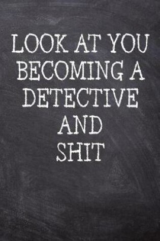 Cover of Look At You Becoming A Detective And Shit