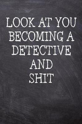 Book cover for Look At You Becoming A Detective And Shit