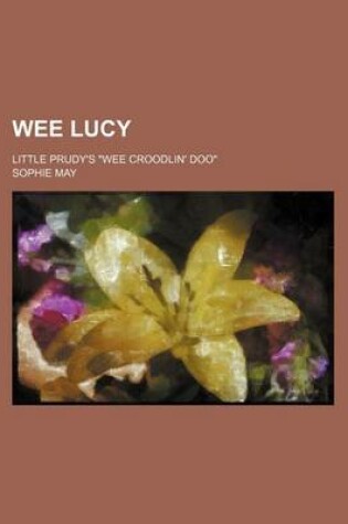 Cover of Wee Lucy; Little Prudy's Wee Croodlin' Doo