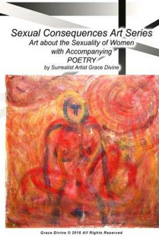 Cover of Sexual Consequences Art Series Art about the Sexuality of Women with Accompanying Poetry by Surrealist Artist Grace Divine