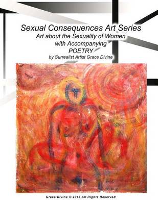 Book cover for Sexual Consequences Art Series Art about the Sexuality of Women with Accompanying Poetry by Surrealist Artist Grace Divine