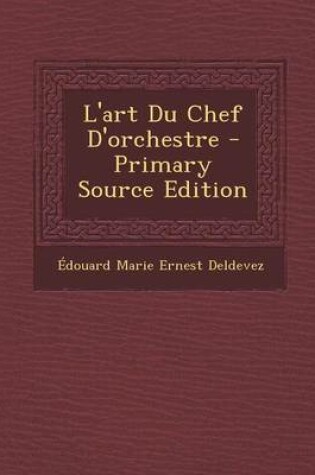 Cover of L'Art Du Chef D'Orchestre - Primary Source Edition