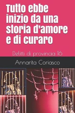 Cover of Tutto ebbe inizio da una storia d'amore e di curaro