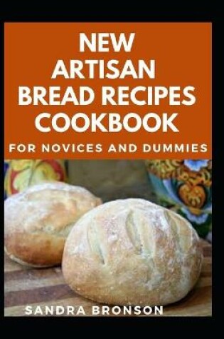 Cover of Artisan Bread Recipes Cookbook For Novices And Dummies