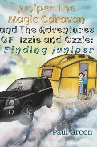 Cover of Juniper the Magic Caravan and The Adventures of Izzie and Ozzie: Finding Juniper