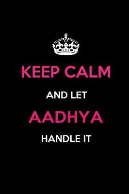 Book cover for Keep Calm and Let Aadhya Handle It