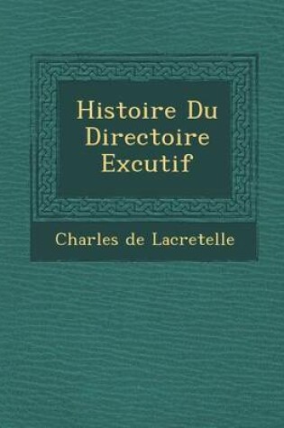 Cover of Histoire Du Directoire Ex Cutif