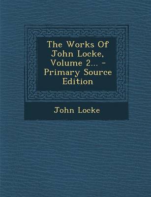 Book cover for The Works of John Locke, Volume 2... - Primary Source Edition