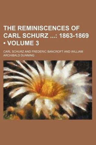 Cover of The Reminiscences of Carl Schurz (Volume 3); 1863-1869