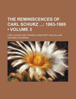 Book cover for The Reminiscences of Carl Schurz (Volume 3); 1863-1869