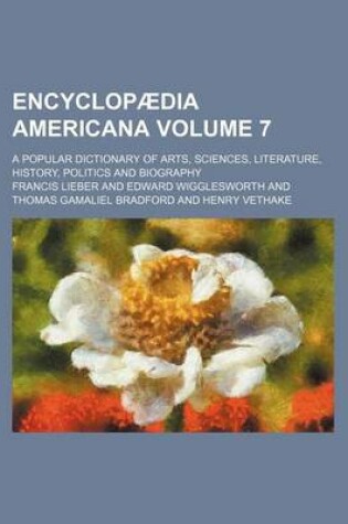 Cover of Encyclopaedia Americana Volume 7; A Popular Dictionary of Arts, Sciences, Literature, History, Politics and Biography