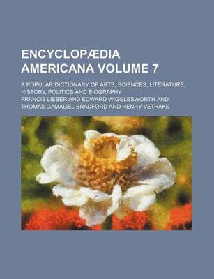 Book cover for Encyclopaedia Americana Volume 7; A Popular Dictionary of Arts, Sciences, Literature, History, Politics and Biography