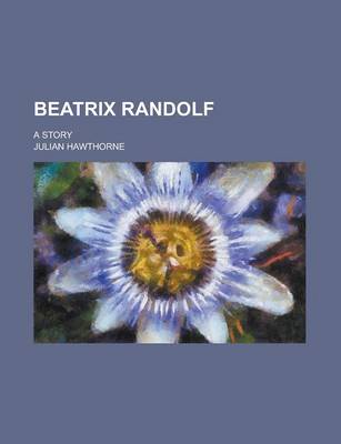 Book cover for Beatrix Randolf; A Story