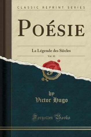 Cover of Poésie, Vol. 10: La Légende des Siècles (Classic Reprint)