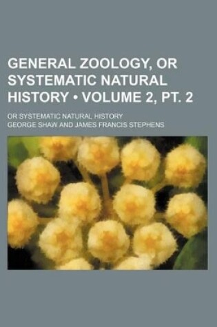 Cover of General Zoology, or Systematic Natural History (Volume 2, PT. 2); Or Systematic Natural History