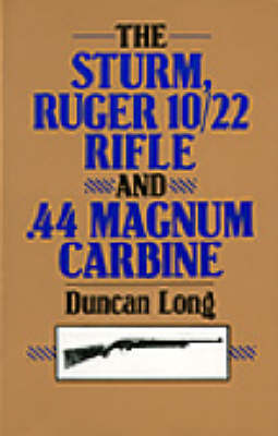 Book cover for The Sturm, Ruger 10/22 Rifle and .44 Magnum Carbine