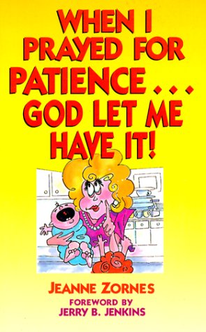 Book cover for When I Prayed for Patience... God Let ME Have it!: Building Character Takes Time