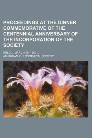 Cover of Proceedings at the Dinner Commemorative of the Centennial Anniversary of the Incorporation of the Society; Held March 15, 1880