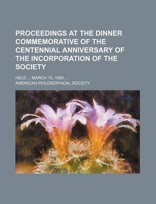 Book cover for Proceedings at the Dinner Commemorative of the Centennial Anniversary of the Incorporation of the Society; Held March 15, 1880