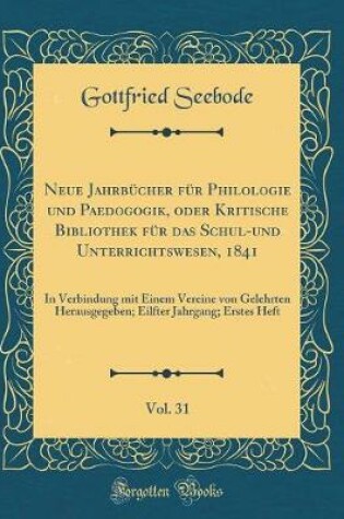 Cover of Neue Jahrbucher Fur Philologie Und Paedogogik, Oder Kritische Bibliothek Fur Das Schul-Und Unterrichtswesen, 1841, Vol. 31