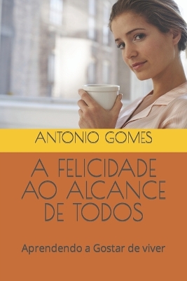 Book cover for A Felicidade Ao Alcance de Todos