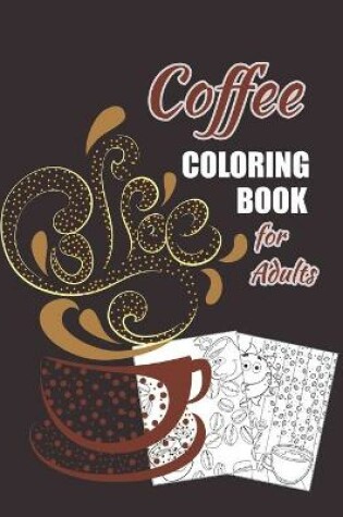 Cover of Coffee Coloring Book For Adults