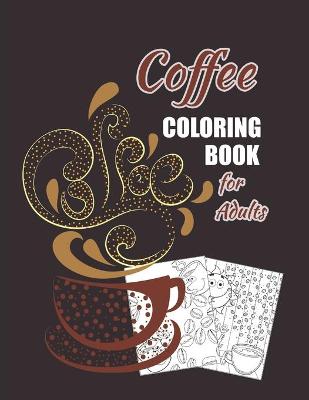 Cover of Coffee Coloring Book For Adults