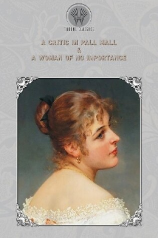 Cover of A Critic In Pall Mall & A Woman of No Importance