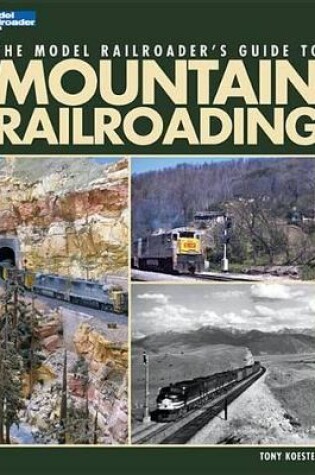 Cover of The Model Railroader's Guide to Mountain Railroading