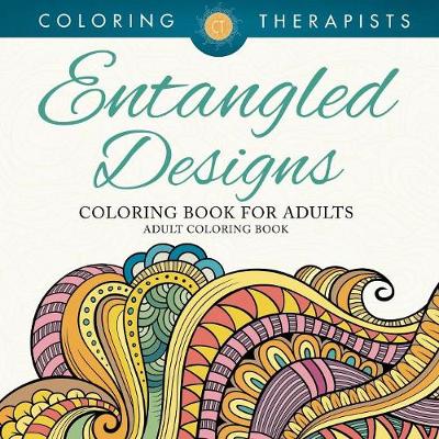 Cover of Entangled Designs Coloring Book For Adults - Adult Coloring Book