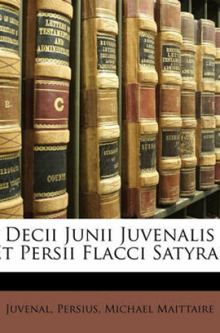 Cover of Decii Junii Juvenalis Et Persii Flacci Satyrae