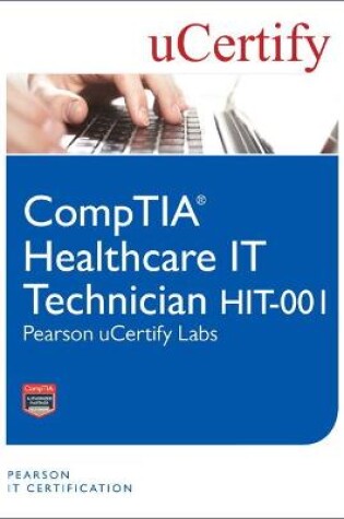 Cover of CompTIA Healthcare IT Technician HIT-001 Pearson uCertify Labs Student Access Card