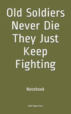 Book cover for Old Soldiers Never Die They Just Keep Fighting