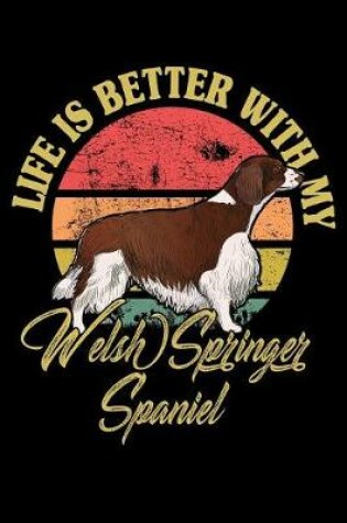 Cover of Life Is Better With My Welsh Springer Spaniel