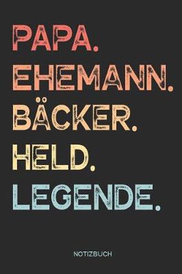 Book cover for Papa. Ehemann. Backer. Held. Legende. - Notizbuch