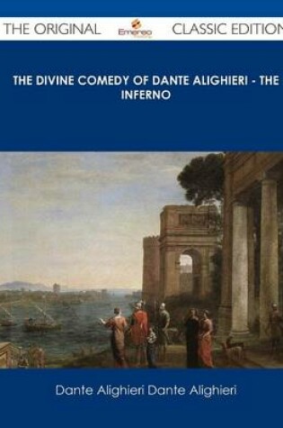 Cover of The Divine Comedy of Dante Alighieri - The Inferno - The Original Classic Edition